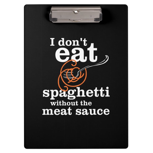 I Don't Eat Spaghetti Without The Meat Sauce Clipboard (Front)