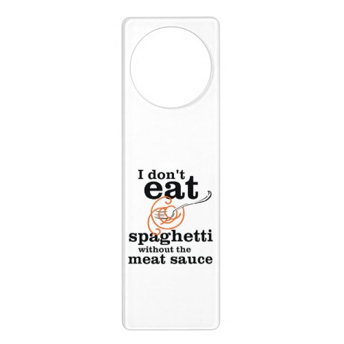 I Dont Eat Spaghetti Without The Meat Sauce Door Hanger