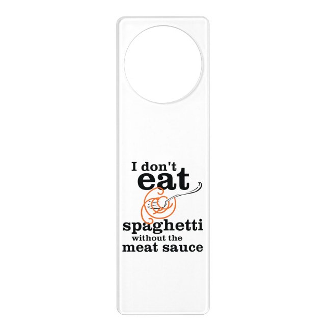 I Don't Eat Spaghetti Without The Meat Sauce Door Hanger (Front)