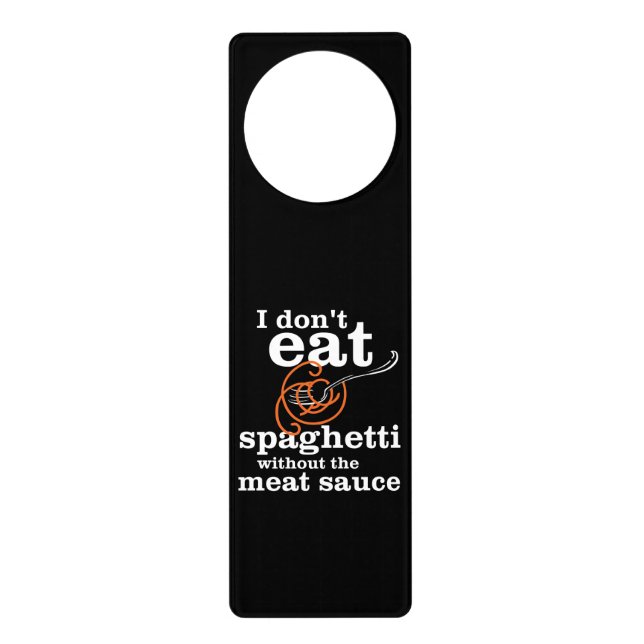 I Don't Eat Spaghetti Without The Meat Sauce Door Hanger (Front)