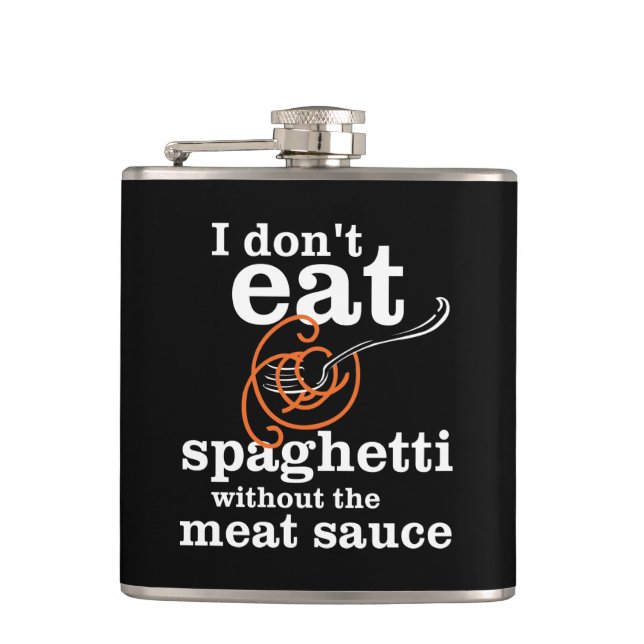 I Don't Eat Spaghetti Without The Meat Sauce Flask (Front)