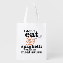 I Don&#39;t Eat Spaghetti Without The Meat Sauce Grocery Bag