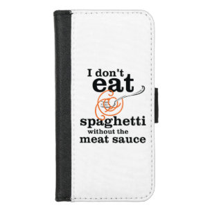 I Don't Eat Spaghetti Without The Meat Sauce iPhone 8/7 Wallet Case