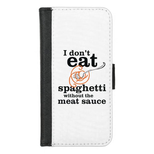 I Dont Eat Spaghetti Without The Meat Sauce iPhone 87 Wallet Case