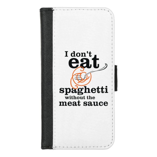 I Don't Eat Spaghetti Without The Meat Sauce iPhone Wallet Case (Front)