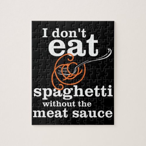 I Dont Eat Spaghetti Without The Meat Sauce Jigsaw Puzzle