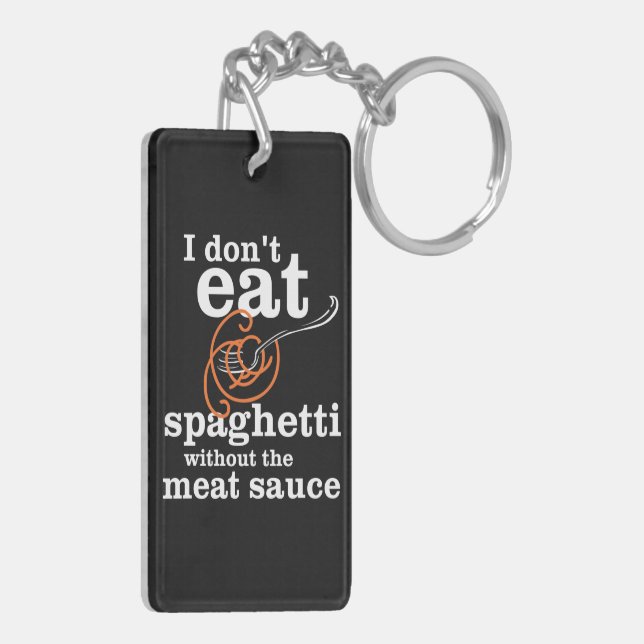I Don't Eat Spaghetti Without The Meat Sauce Keychain (Back Left)