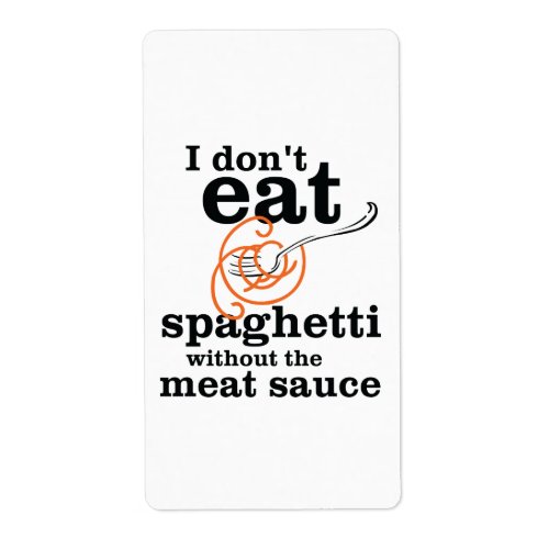I Dont Eat Spaghetti Without The Meat Sauce Label