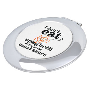 I Don't Eat Spaghetti Without The Meat Sauce Mirror For Makeup