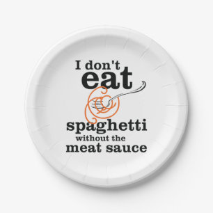 I Don't Eat Spaghetti Without The Meat Sauce Paper Plates