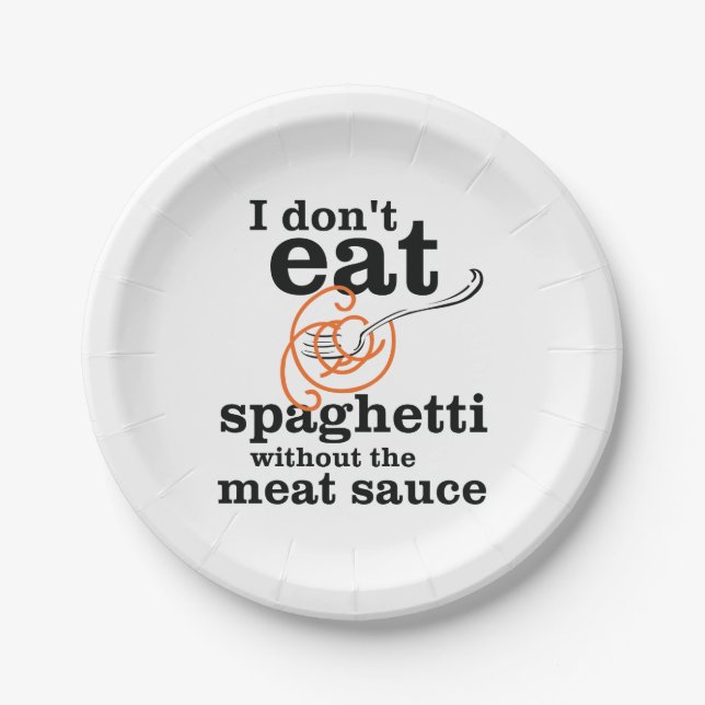 I Don't Eat Spaghetti Without The Meat Sauce Paper Plates (Front)