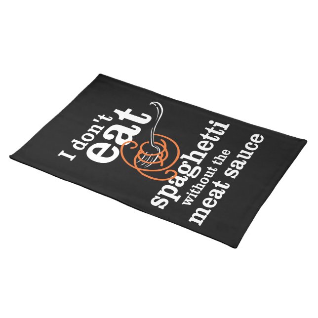 I Don't Eat Spaghetti Without The Meat Sauce Placemat (On Table)