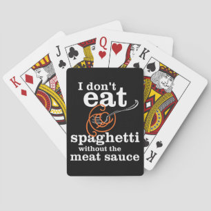 I Don't Eat Spaghetti Without The Meat Sauce Poker Cards