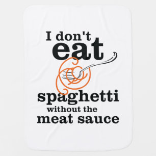I Don't Eat Spaghetti Without The Meat Sauce Receiving Blanket