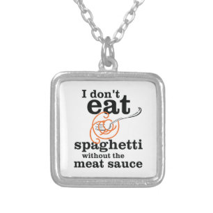I Don't Eat Spaghetti Without The Meat Sauce Silver Plated Necklace