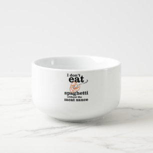 I Don't Eat Spaghetti Without The Meat Sauce Soup Mug