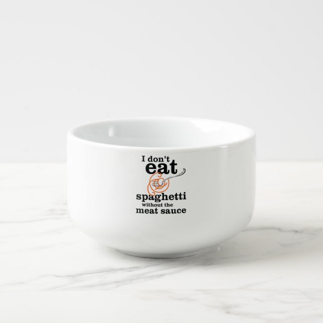 I Don't Eat Spaghetti Without The Meat Sauce Soup Mug (Front)