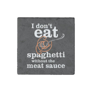 I Don't Eat Spaghetti Without The Meat Sauce Stone Magnet