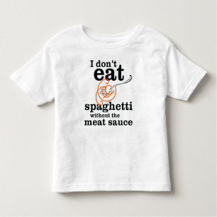 I Don't Eat Spaghetti Without The Meat Sauce Toddler T-shirt