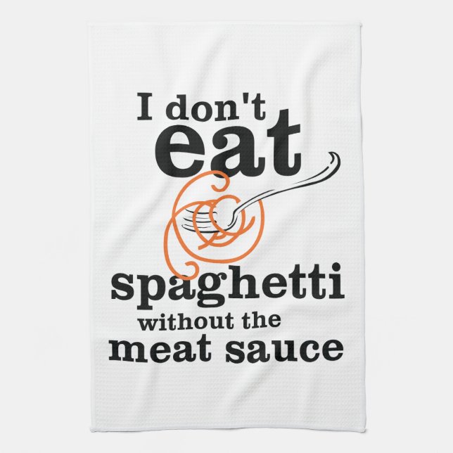 I Don't Eat Spaghetti Without The Meat Sauce Towel (Vertical)