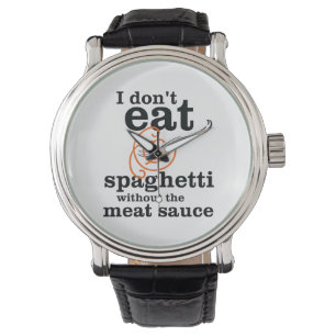 I Don't Eat Spaghetti Without The Meat Sauce Watch