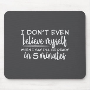 I Don't Even Believe Myself, Funny Sayings  Mouse Pad
