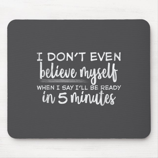 I Don't Even Believe Myself, Funny Sayings  Mouse Pad (Front)