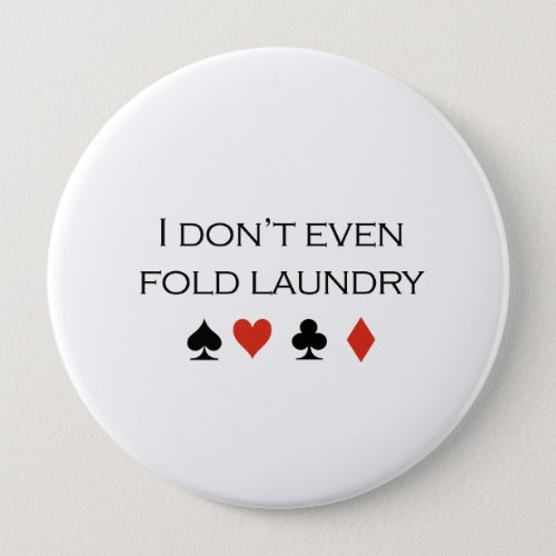 I dont even fold laundry T_shirt Pinback Button