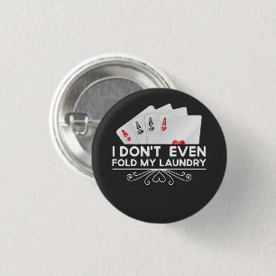 I Don't Even Fold My Laundry Card Game Lover Gift  Button