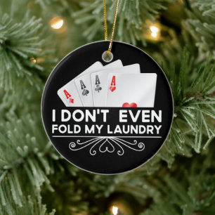 I Don't Even Fold My Laundry Card Game Lover Gift Ceramic Ornament