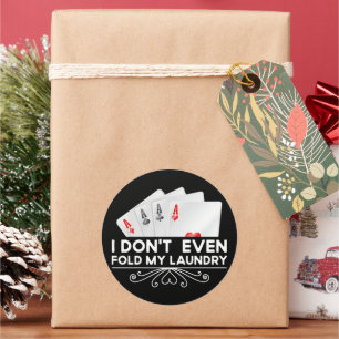 I Don't Even Fold My Laundry Card Game Lover Gift Classic Round Sticker