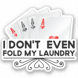 I Don't Even Fold My Laundry Card Game Lover Gift Sticker