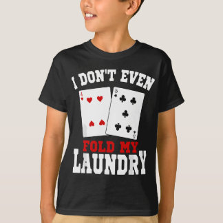 I Don't Even Fold My Laundry Casino Gambling Gambl T-Shirt