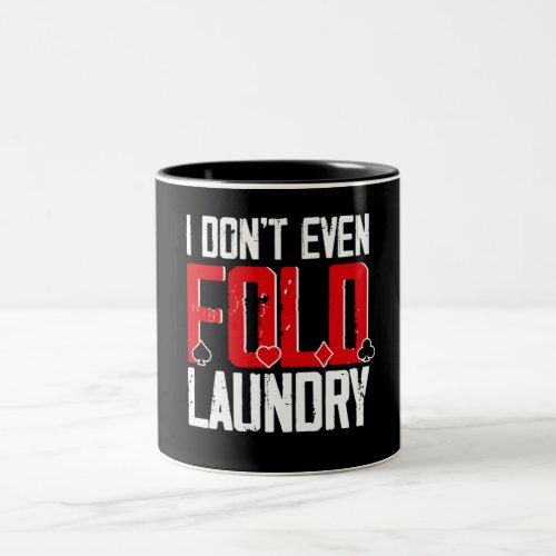 I Dont Even Fold My Laundry Funny Poker Card Two_Tone Coffee Mug