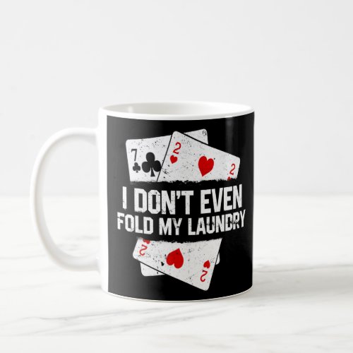 I Dont Even Fold My Laundry  Poker Card Player Ga Coffee Mug