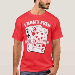 I Dont Even Fold My Laundry Poker Gambling Casino T-Shirt