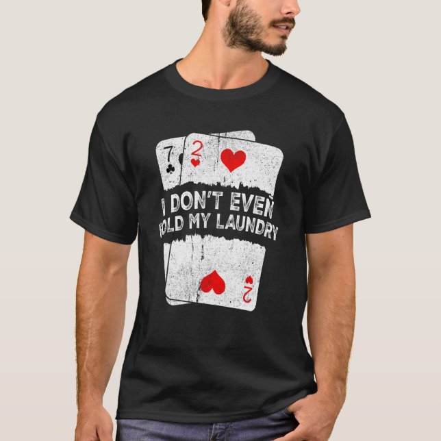 I Don't Even Fold My Laundry  Poker T-Shirt (Front)