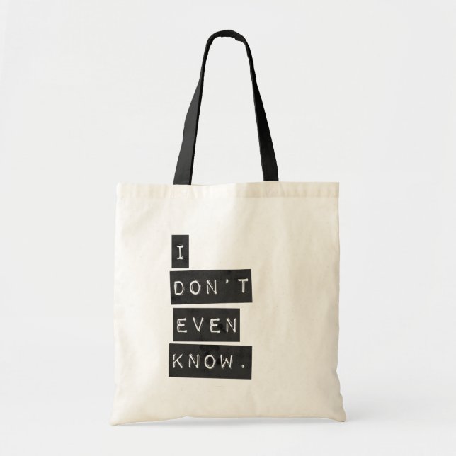 I Don't Even Know Tote Bag (Front)