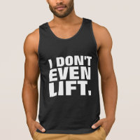 I Don't Even Lift Tank Top (White Letters)