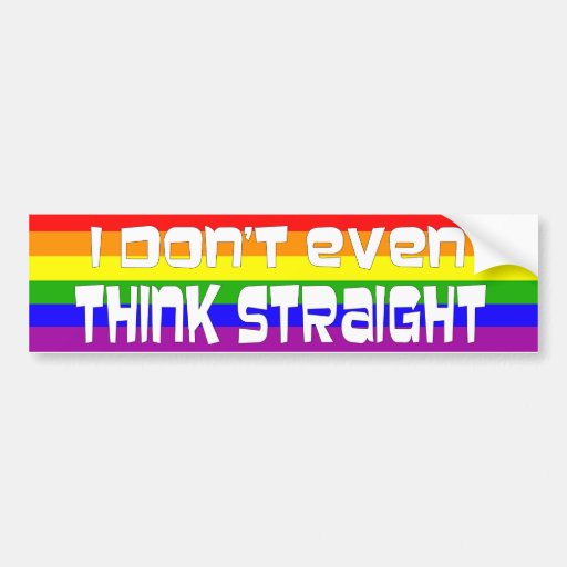 I Don't Even Think Straight Bumper Sticker | Zazzle