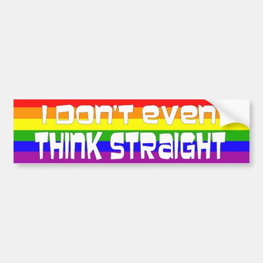 I Don't Even Think Straight Bumper Sticker | Zazzle.com