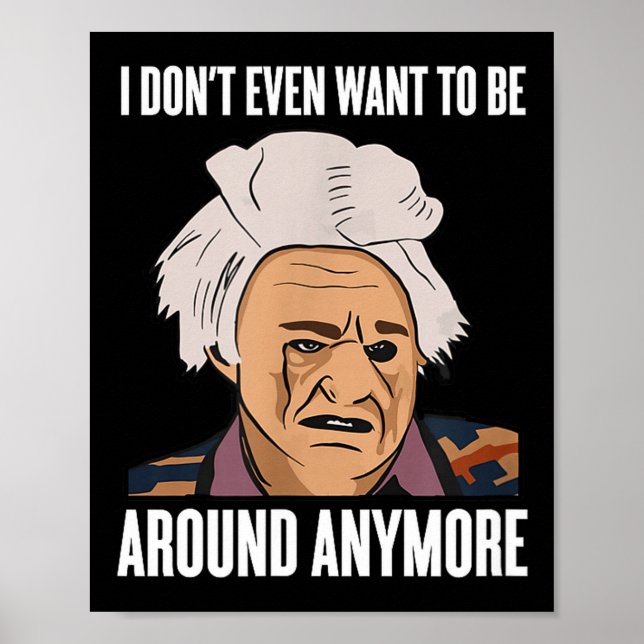 I Don't Even Want To Be Around Anymore  Poster (Front)