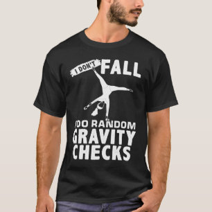 I Don't Fall I Do Random Gravity Checks Gymanstic T-Shirt