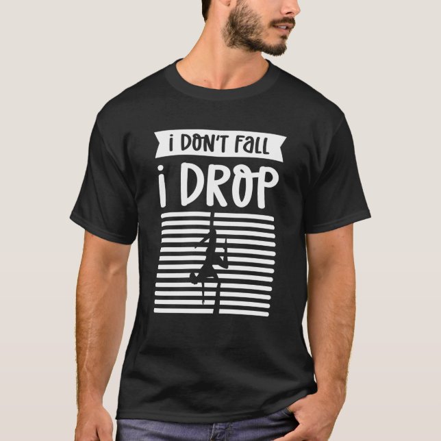 I Don't Fall I Drop Aerial Contortion Aerial S T-Shirt (Front)