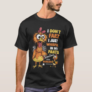 I Dont Fart I Just Whisper In My Pants It_s A Scre T-Shirt