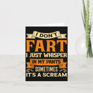 I Don't Fart I Just Whisper In My Pants Sometimes  Card