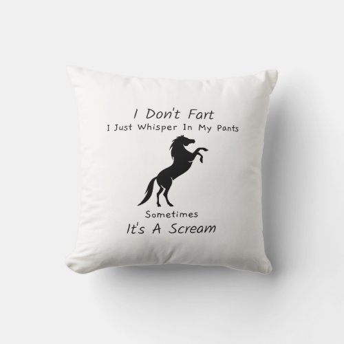 I Dont Fart I Just Whisper In My Pants Sometimes Throw Pillow