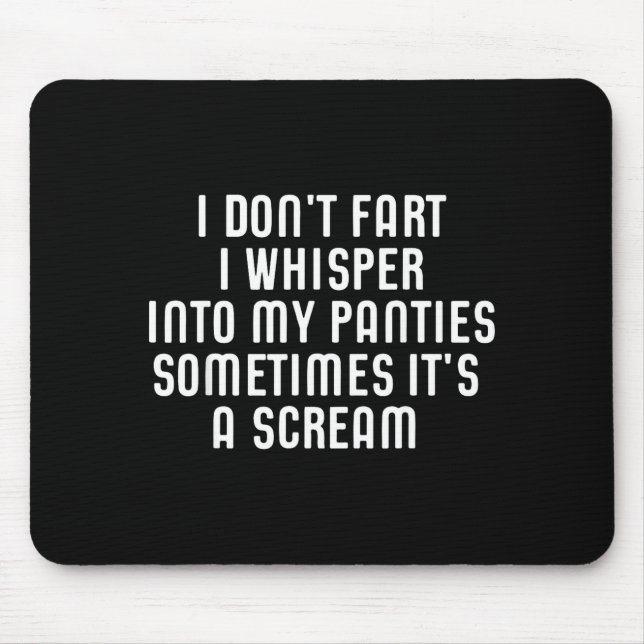 I Don't Fart I Whisper Into My Panties Funny  Mouse Pad (Front)