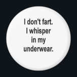 I don't fart magnet<br><div class="desc">I whisper in my underwear</div>