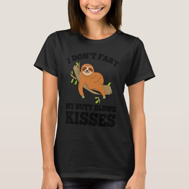 I Don't Fart My Butt Blows Kisses Sloth T-Shirt (Front)